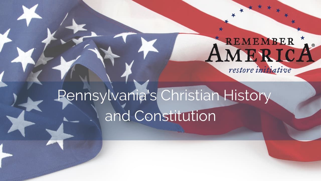 Remember America Restore Initiative – Pennsylvania’s Christian History and Constitution<span class="wtr-time-wrap after-title"><span class="wtr-time-number">1</span> min read</span>