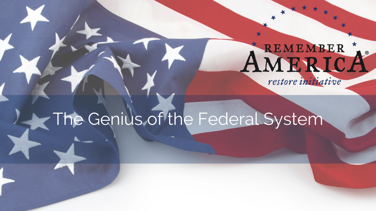 Remember America Restore Initiative – The Genius of the Federal System<span class="wtr-time-wrap after-title"><span class="wtr-time-number">1</span> min read</span>